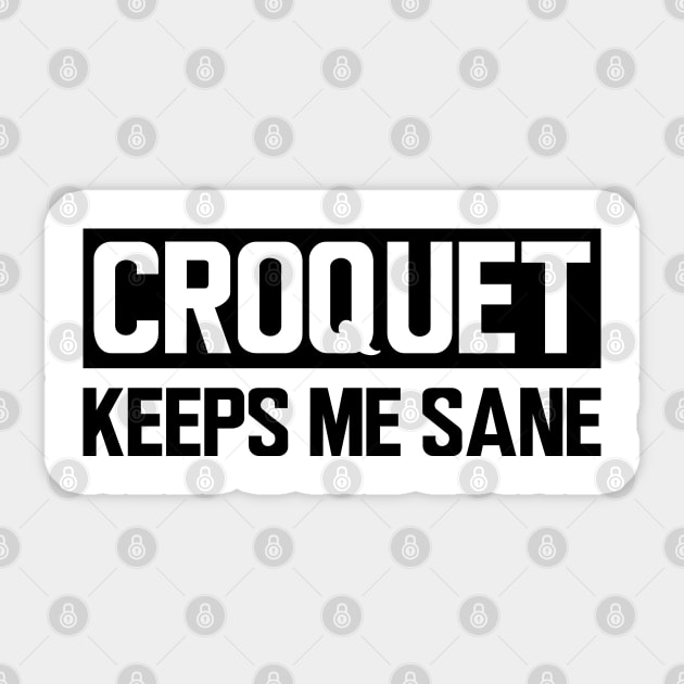 Croquet keeps me sane Sticker by KC Happy Shop